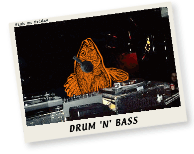 Fish on Friday - Drum & Bass