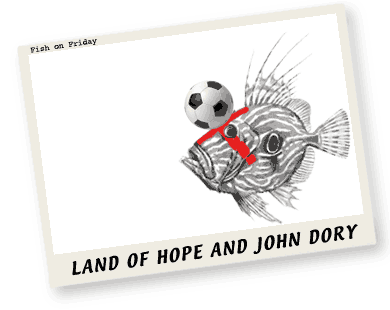 Fish on Friday - Land of hope and John Dory